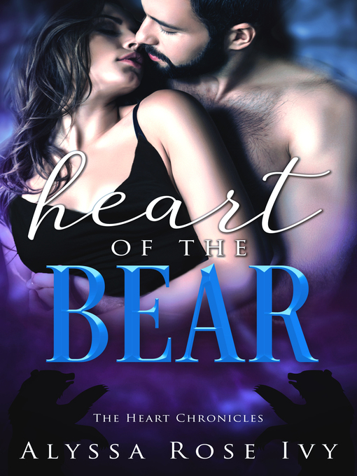 Title details for Heart of the Bear (The Heart Chronicles #3) by Alyssa Rose Ivy - Available